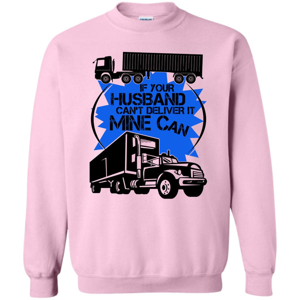 My Trucker T Shirt, If Your Husband Can't Deliver Sweatshirt