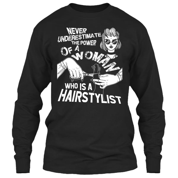 Never Underestimate T Shirt, Woman Who Is A Hair Stylist T Shirt