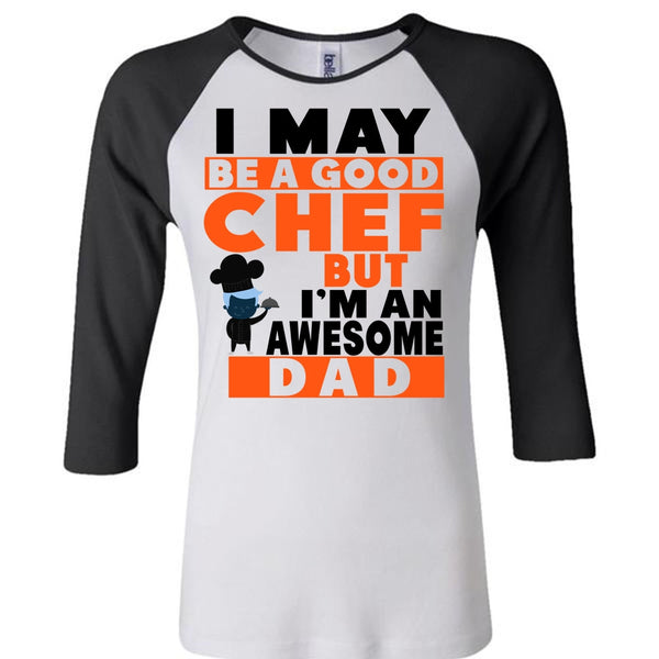 I May Be A Good Chef But I'm An Awesome Dad T Shirt, Father's Day T Shirt