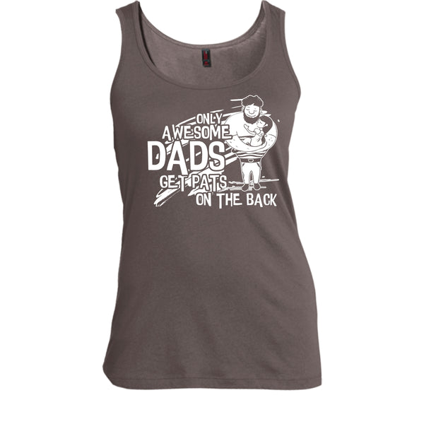 Only Awesome Dad T Shirt, Dad Get Pats On The Back Tank Top