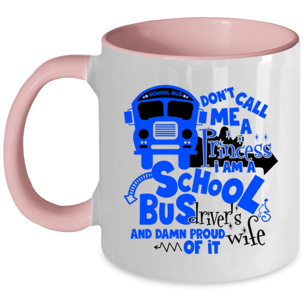 I Am A School Bus Driver's Wife Coffee Mug, Don't Call Me A Princess Accent Mug