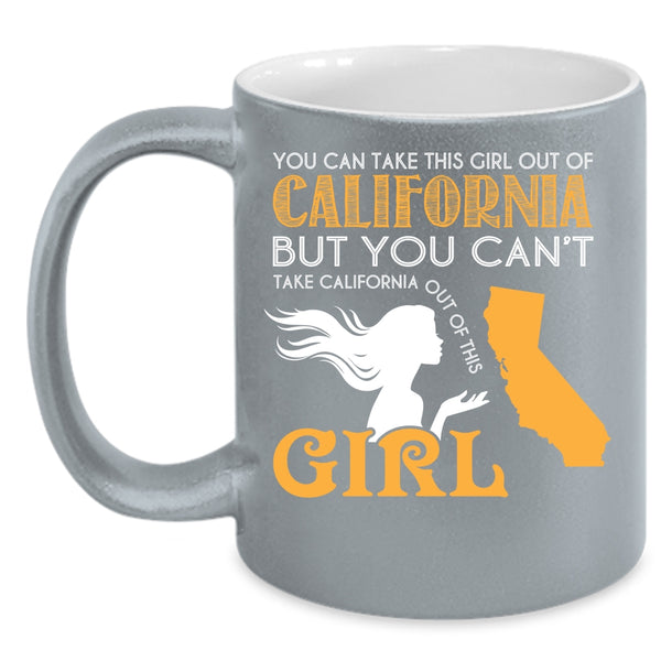 You Can Take This Girl Out Of California Coffee Mug, Cool Girls Coffee Cup