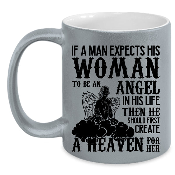 He Should First Creat A Heaven For Her Coffee Mug, A Man Expects His Woman To Be An Angel Accent Mug