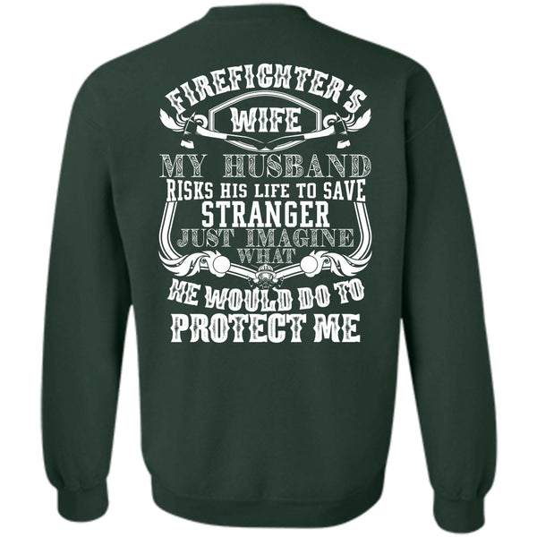 My Husband Risks His Life T Shirt, Being A Firefighter Sweatshirt