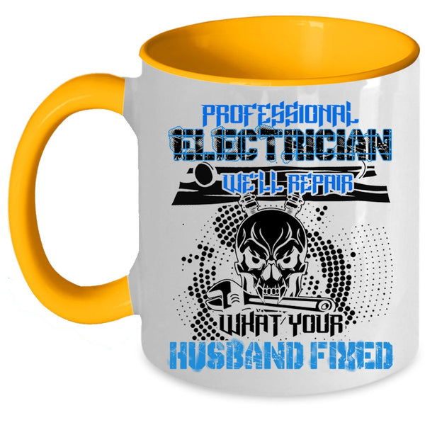 We'll Repair What Your Husband Fixed Coffee Mug, Professional Electrician Accent Mug