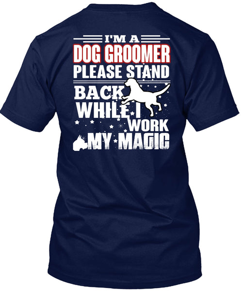 I'm A Dog Groomer T Shirt, Being A Groomer T Shirt