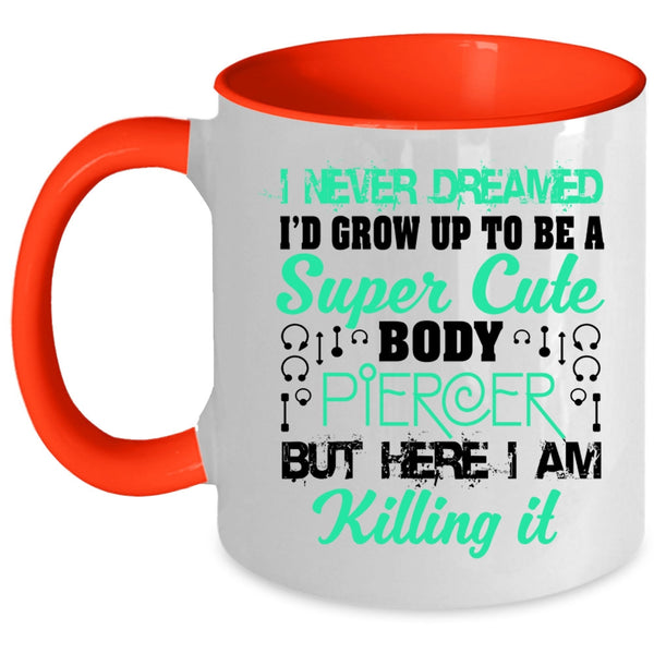 Cute Body Piercer Coffee Mug, I'd Grow Up To Be A Cute Body Piercer Accent Mug