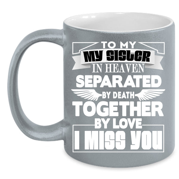 To My Sister In Heaven Coffee Mug, I Miss you Coffee Cup