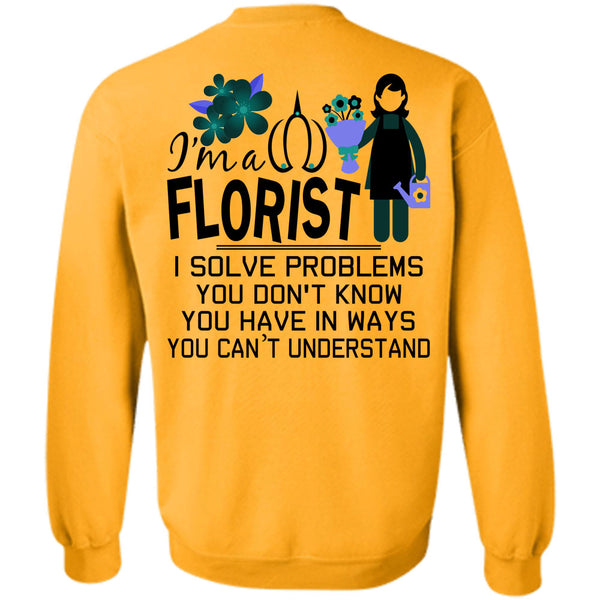 Being A Florist T Shirt, I'm A Florist I Solve Problems Sweatshirt