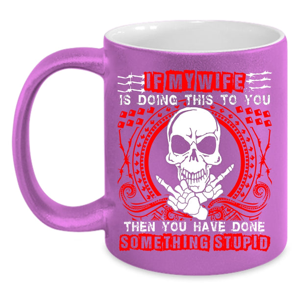 My Wife Is Doing This To You Coffee Mug, My Cool Wife Coffee Cup