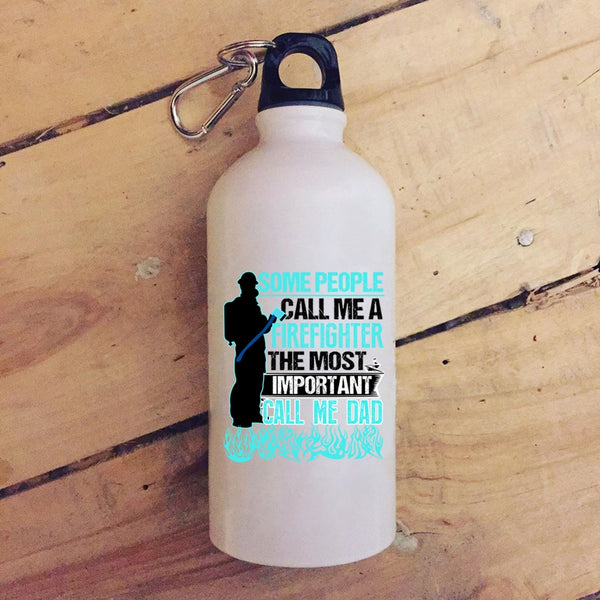 Some People Call Me A Firefighter 20 oz Stainless Steel Bottle,The Most Important Call Me Dad Outdoor Sports Water Bottle