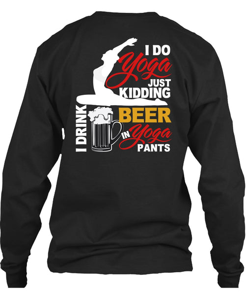 I Do Yoga Just Kidding T Shirt, I Drink Beer In Yoga Pants T Shirt