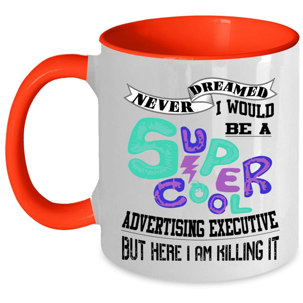 Cool Coffee Mug, I Would Be A Cool Advertising Executive Accent Mug