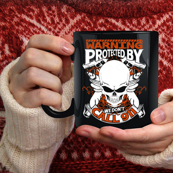 Warning Protected By We Don't Call 911 Coffee Mug, Cool Policeman Coffee Cup