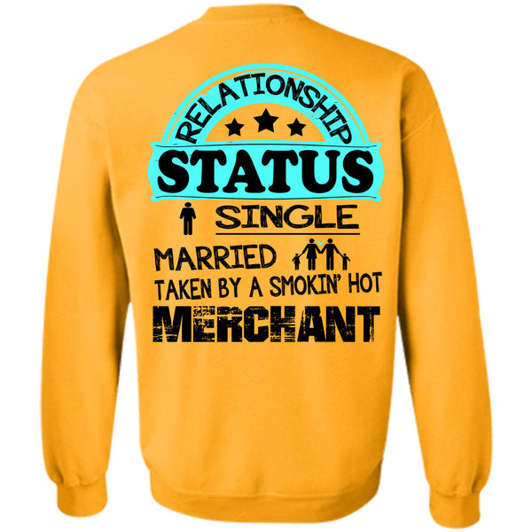 Being A Merchant T Shirt, Relationship Status Single Taken By A Merchant Sweatshirt
