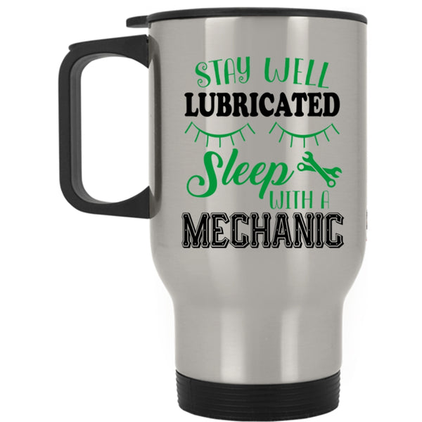 Cute Mechanic Travel Mug, Stay Well Lubricateed Sleep With A Mechanic Mug