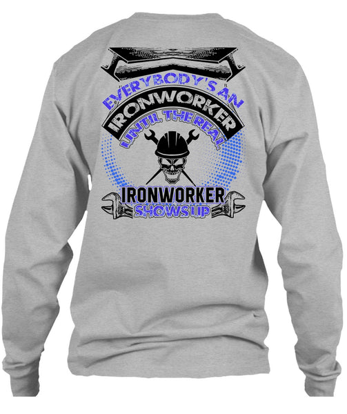 Ironworker Shows Up T Shirt, Everybody's An Ironworker T Shirt