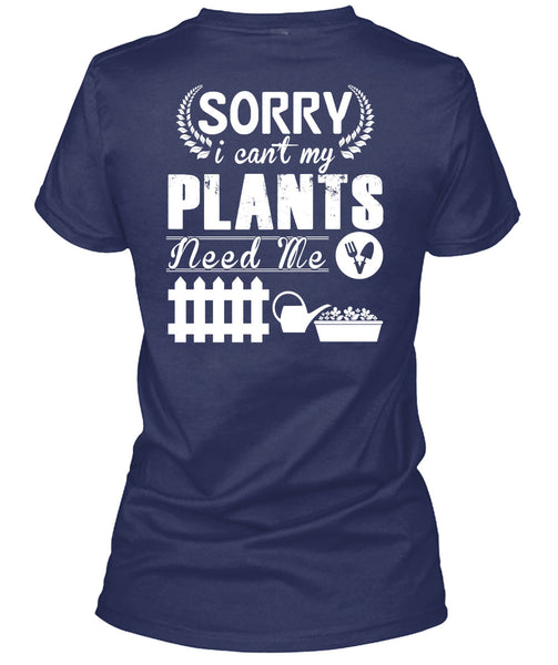 Sorry I Can't My Plants Need Me T Shirt, I Love Gardening T Shirt