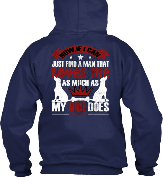 Loves Me As Much As My Dog Does T Shirt, I Can Just Find A Man T Shirt