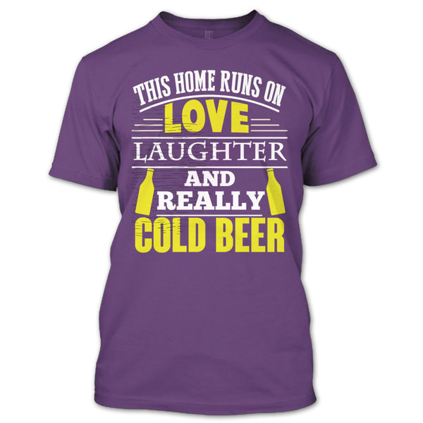 This Home Runs On Love T Shirt, Laughter And Really Cold beer T Shirt
