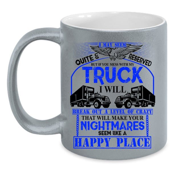 Funny Truck Driving Coffee Mug, Don't Mess With My Truck Accent Mug