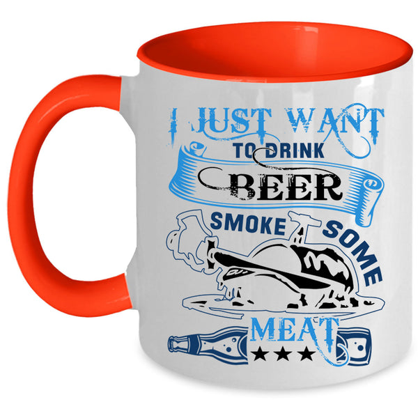 Funny Coffee Mug, I Just Want To Drink Beer Smole Some Meat Accent Mug
