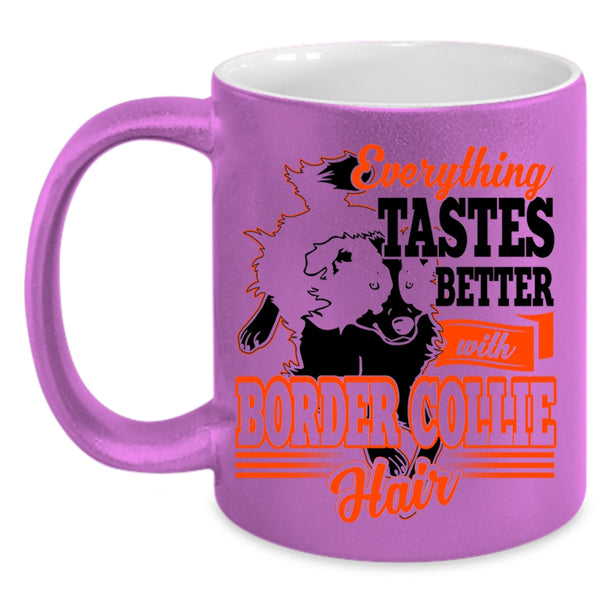 Cute Border Collie Coffee Mug, Everthing Tastes Better With Border Collie Hair Accent Mug