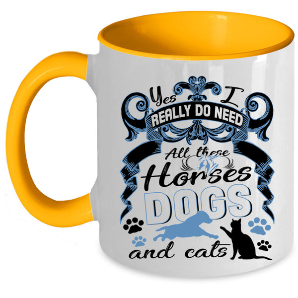 All These Horses Dogs And Cats Coffee Mug, I Really Do Need  Accent Mug