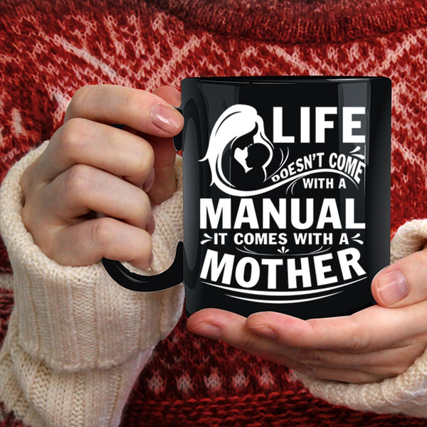 Life Doesn't Come With A Manual Coffee Mug, Cool Mother Coffee Cup
