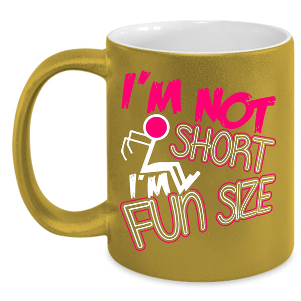 I'm Not Short I'm Fun Size Coffee Mug, Cute Coffee Cup