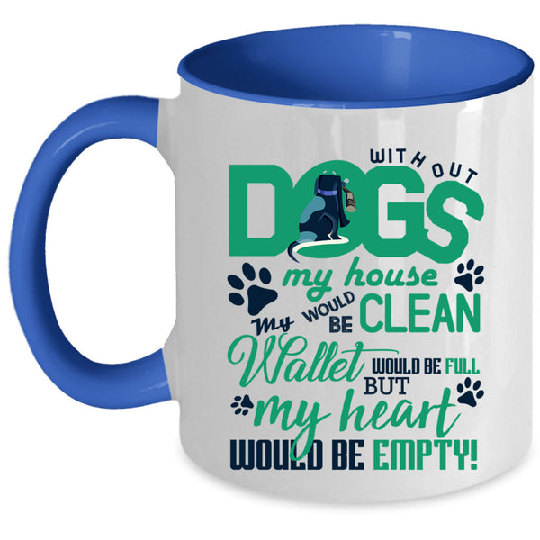 My Heart Would Be Empty Coffee Mug, Without Dogs My Horse Would Be Clean Accent Mug