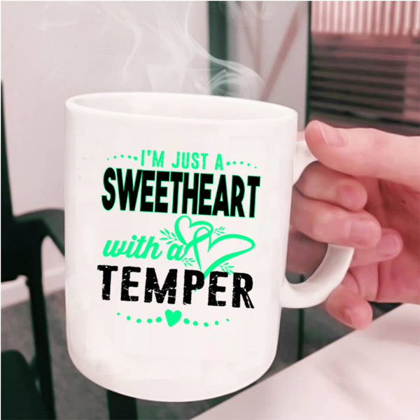 Cute Coffee Mug, I'm Just A Sweetheart With A Temper Cup