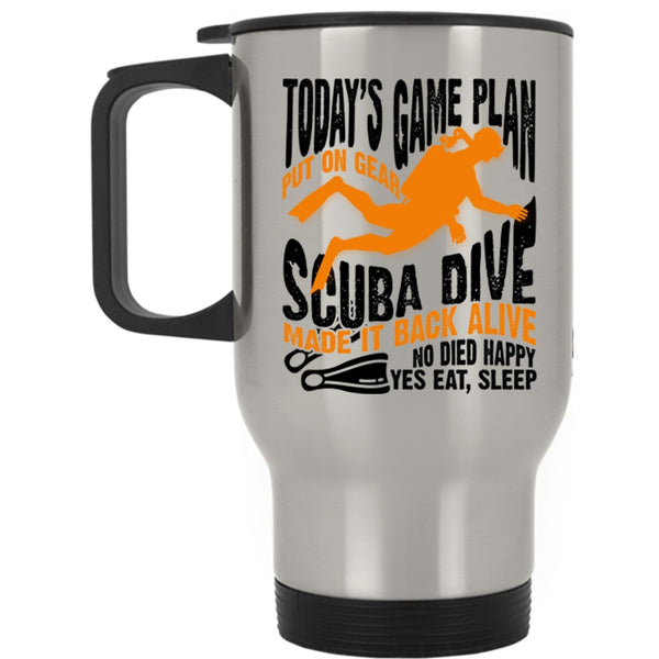 Sport Travel Mug, Today's Game Plan Put On Gear Scuba Dive Mug