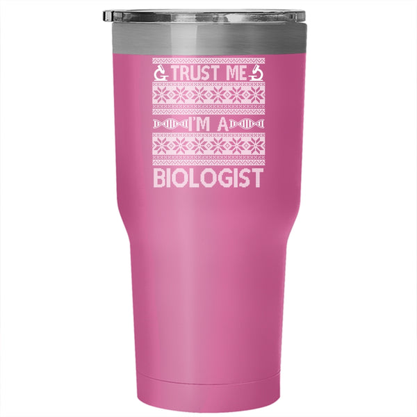 Trust Me I'm A Biologist Tumbler 30 oz Stainless Steel, Christmas Humor Travel Mug