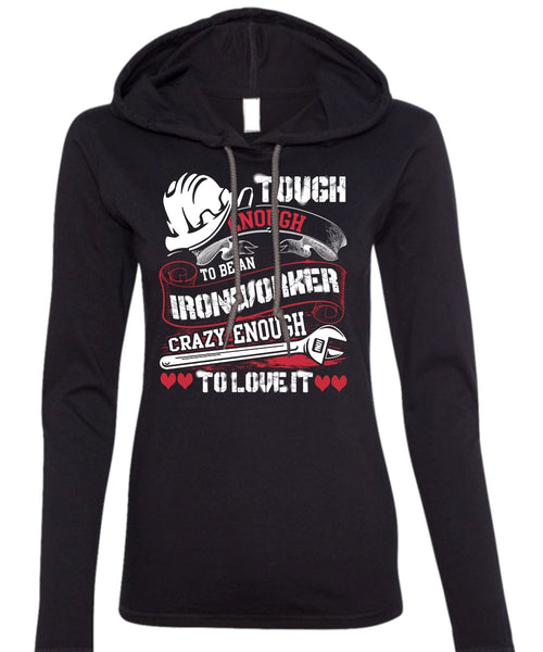 To Be An Ironworker T Shirt, Crazy Enough To Love It T Shirt (Anvil Ladies Ringspun Hooded)