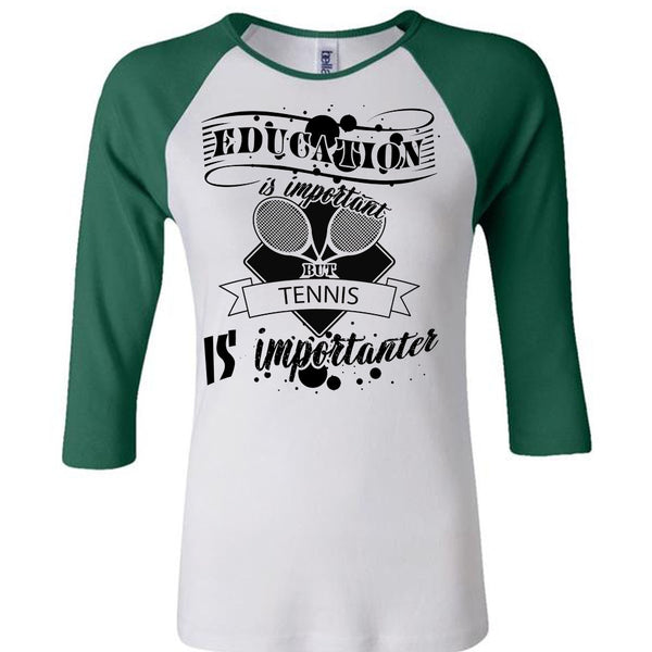 Education Is Important But Tennis Is Importanter T Shirt, Sport T Shirt