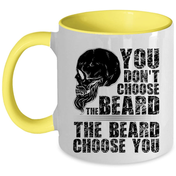 The Beard Choose you Coffee Mug, You Don't Choose The Beard Accent Mug