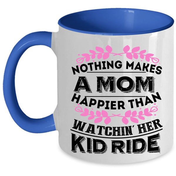 Watching Her Kid Ride Coffee Mug, Nothing Makes A Mom Happier Accent Mug