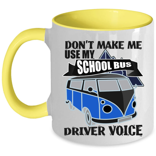 Cool Job Coffee Mug, Don't Make Me Use My School Bus Driver Voice Accent Mug