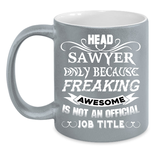 Head Sawyer Coffee Mug, Best Gift For Head Sawyer Coffee Cup
