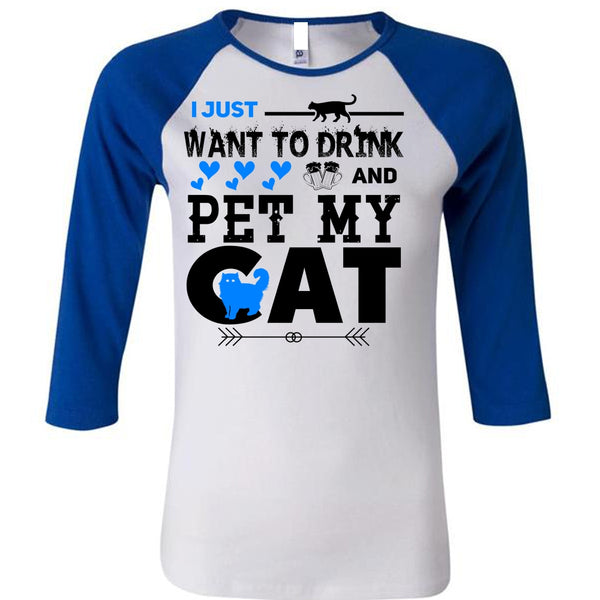 I Just Want To Drink And Pet My Cat T Shirt, I Love Cat T Shirt, Cool Pets T Shirt