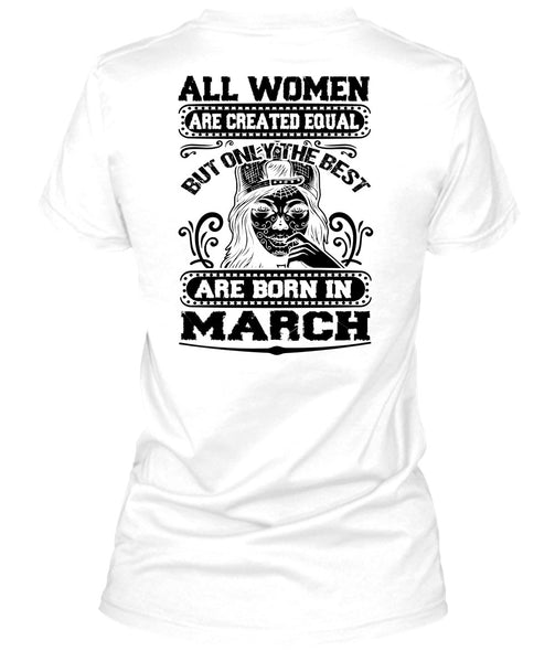 Only The Best Are Born In March T Shirt, All Women Are Created Equal T Shirt