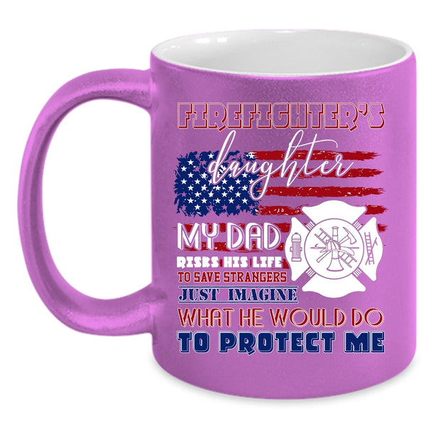 Firefighter's Daughter Coffee Mug, My Dad Protect Me Coffee Cup