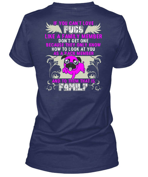 You Can't Love Pugs T Shirt, Like A Family Member T Shirt