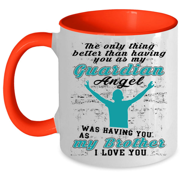 I Love My Brother Coffee Mug, My Guardian Angel Was Having You Accent Mug