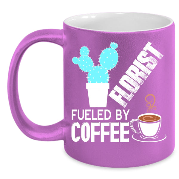 Florist Fueled By Coffee Coffee Mug, Funny Gift For Florist Coffee Cup