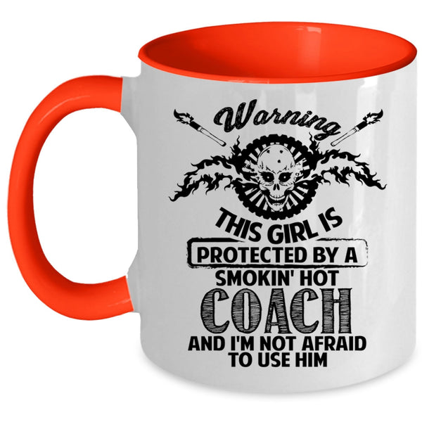 Gift For Wife Coffee Mug, This Girl Is Protected By A Hot Coach Accent Mug