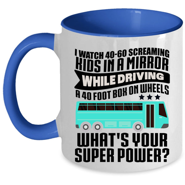 Best School Bus Driver Coffee Mug, I Watch 40-60 Screaming Kids Accent Mug