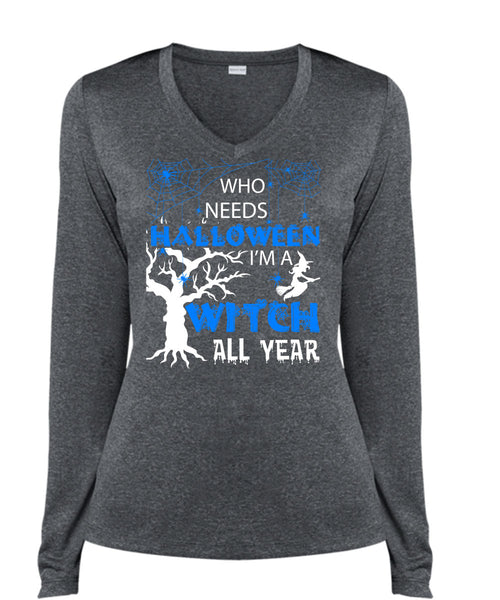 Who Needs Halloween T Shirt, I'm A Witch All Year T Shirt, Cool Shirt (Ladies LS Heather V-Neck)