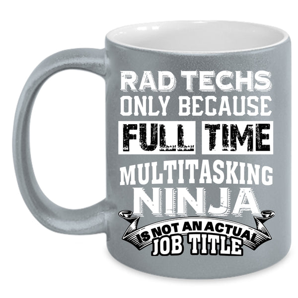Rad Techs Coffee Mug, Not An Actual Job Title Coffee Cup
